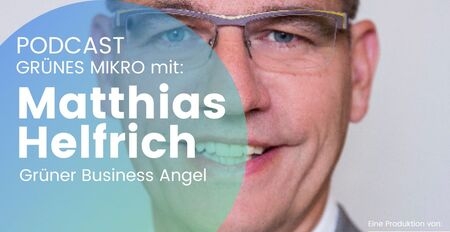Der grüne Business Angel Matthias Helfrich